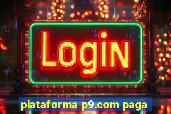 plataforma p9.com paga